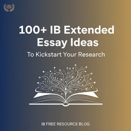 100+ IB Extended Essay Ideas to Kickstart Your Research